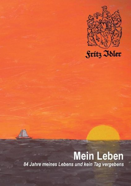 Cover for Fritz Idler · Mein Leben: 84 Jahre meines Lebens und kein Tag vergebens (Paperback Book) [German edition] (2014)
