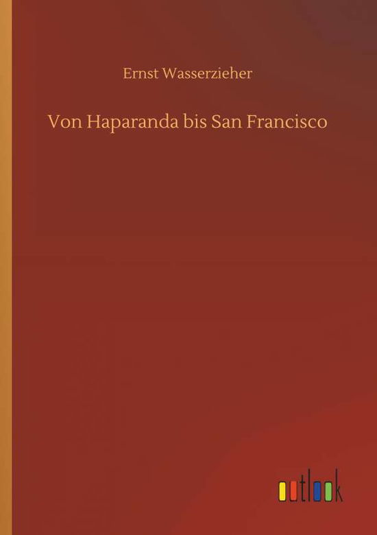 Cover for Ernst Wasserzieher · Von Haparanda Bis San Francisco (Paperback Book) (2018)