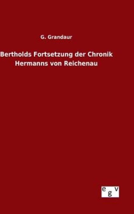 Cover for G Grandaur · Bertholds Fortsetzung Der Chronik Hermanns Von Reichenau (Hardcover Book) (2015)