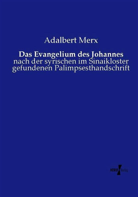 Cover for Adalbert Merx · Das Evangelium Des Johannes: Nach Der Syrischen Im Sinaikloster Gefundenen Palimpsesthandschrift (Paperback Book) [German edition] (2014)