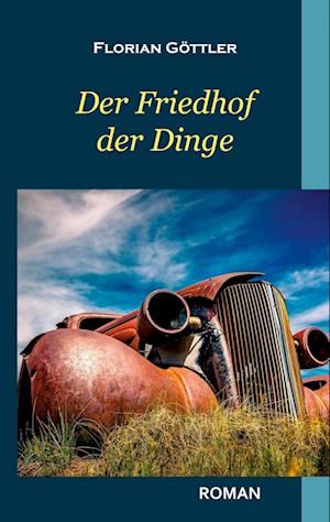 Cover for Florian Göttler · Der Friedhof der Dinge (Paperback Book) (2021)