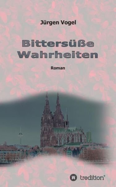 Cover for Vogel · Bittersüße Wahrheiten (Buch) (2017)