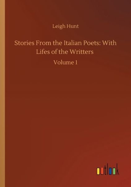 Cover for Leigh Hunt · Stories From the Italian Poets: With Lifes of the Writters: Volume 1 (Taschenbuch) (2020)
