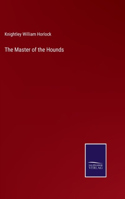 Cover for Knightley William Horlock · The Master of the Hounds (Hardcover Book) (2022)