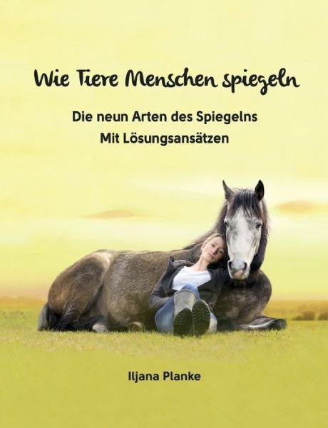 Cover for Iljana Planke · Wie Tiere Menschen spiegeln - Die neun Arten des Spiegelns (Book) (2023)