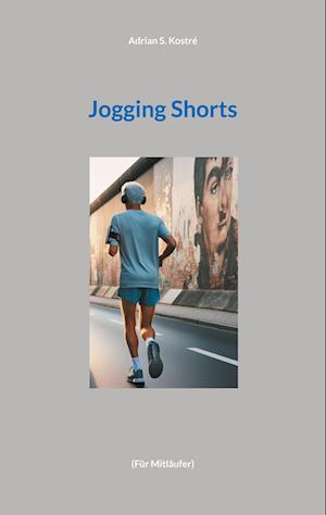 Cover for Adrian S. Kostré · Jogging Shorts (Book) (2024)