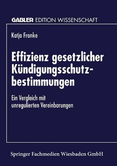 Cover for Katja Franke · Effizienz gesetzlicher Kundigungsschutzbestimmungen: Ein Vergleich mit unregulierten Vereinbarungen - Gabler Edition Wissenschaft (Pocketbok) [1996 edition] (1996)