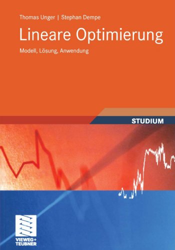 Cover for Unger, Researcher Thomas (Geneva Academy of International Humanitarian Law and Human Rights) · Lineare Optimierung: Modell, Loesung, Anwendung - Studienbucher Wirtschaftsmathematik (Paperback Book) [2010 edition] (2010)