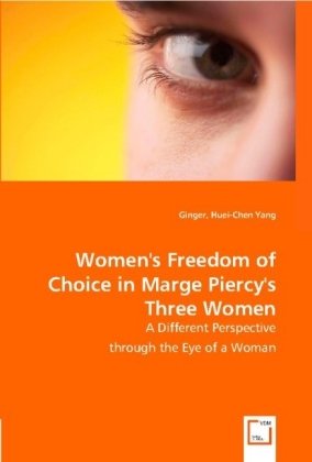 Cover for Ginger Huei-chen Yang · Women's Freedom of Choice in Marge Piercy's Three Women (Paperback Book) (2008)