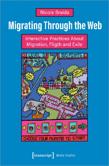 Cover for Nicole Braida · Migrating Through the Web: Interactive Practices About Migration, Flight and Exile - Media Studies (Paperback Book) (2022)