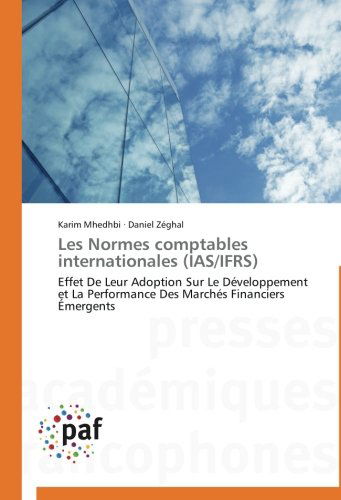 Cover for Daniel Zéghal · Les Normes Comptables Internationales (Ias / Ifrs): Effet De Leur Adoption Sur Le Développement et La Performance Des Marchés Financiers Émergents (Paperback Book) [French edition] (2018)