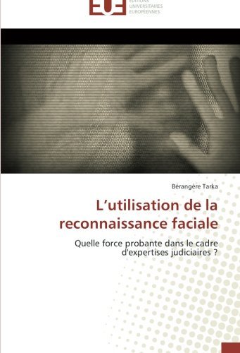 Cover for Bérangère Tarka · L'utilisation De La Reconnaissance Faciale: Quelle Force Probante Dans Le Cadre D'expertises Judiciaires ? (Pocketbok) [French edition] (2018)