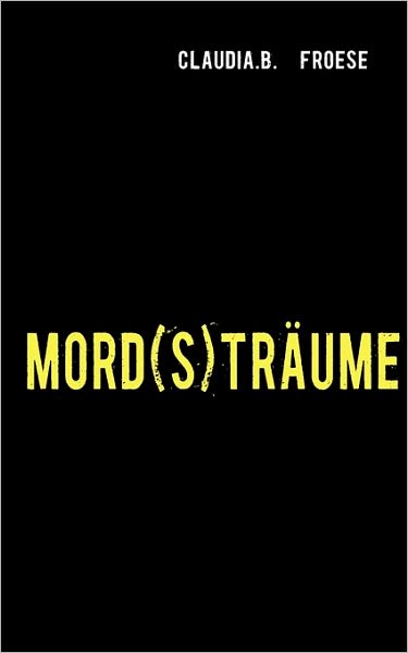 Cover for Claudia B. Froese · Mord (S)traume (Paperback Book) [German edition] (2010)