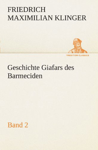 Cover for Friedrich Maximilian Klinger · Geschichte Giafars Des Barmeciden - Band 2 (Tredition Classics) (German Edition) (Paperback Book) [German edition] (2012)