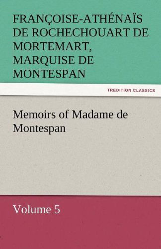 Cover for Francoise-athenais De Roch Montespan · Memoirs of Madame De Montespan  -  Volume 5 (Paperback Book) (2011)