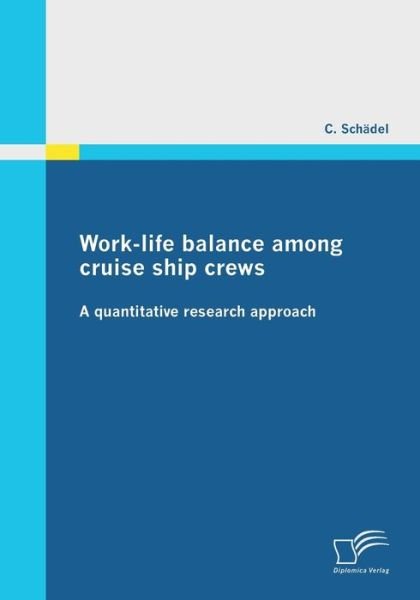 Cover for C Schadel · Work-life balance among cruise ship crews: A quantitative research approach (Paperback Bog) [German edition] (2011)