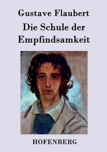 Die Schule Der Empfindsamkeit - Gustave Flaubert - Książki - Hofenberg - 9783843047395 - 29 kwietnia 2015