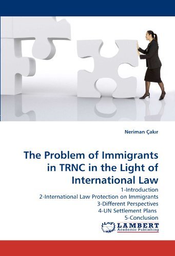 Cover for Neriman Çakir · The Problem of Immigrants in Trnc in the Light of International Law: 1-introduction 2-international Law Protection on Immigrants 3-different Perspectives 4-un Settlement Plans  5-conclusion (Paperback Book) (2011)