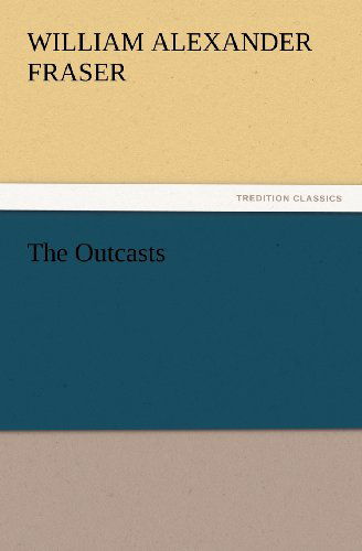 Cover for William Alexander Fraser · The Outcasts (Tredition Classics) (Pocketbok) (2012)