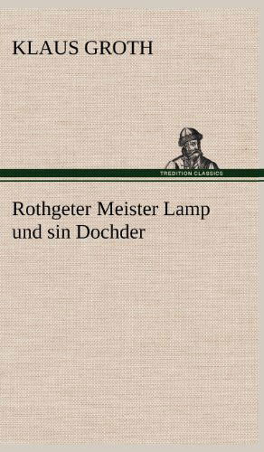 Rothgeter Meister Lamp Und Sin Dochder - Klaus Groth - Books - TREDITION CLASSICS - 9783847250395 - May 12, 2012