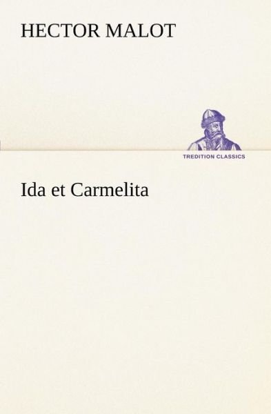Ida et Carmelita (Tredition Classics) (French Edition) - Hector Malot - Bøger - tredition - 9783849131395 - 20. november 2012