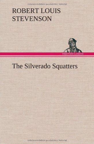 The Silverado Squatters - Robert Louis Stevenson - Livres - TREDITION CLASSICS - 9783849157395 - 12 décembre 2012