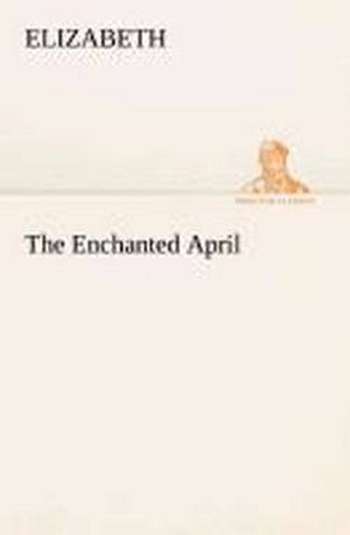 The Enchanted April (Tredition Classics) - Elizabeth - Books - tredition - 9783849511395 - February 18, 2013