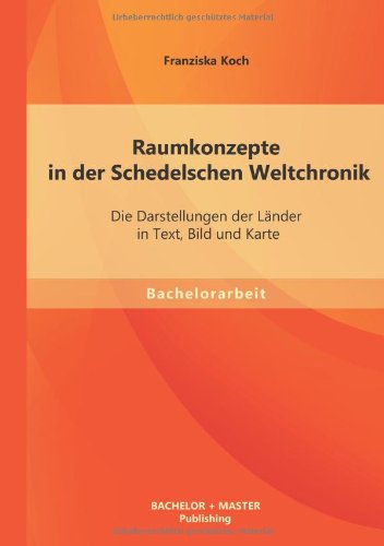 Cover for Franziska Koch · Raumkonzepte in Der Schedelschen Weltchronik: Die Darstellungen Der Lander in Text, Bild Und Karte (Paperback Book) [German edition] (2013)