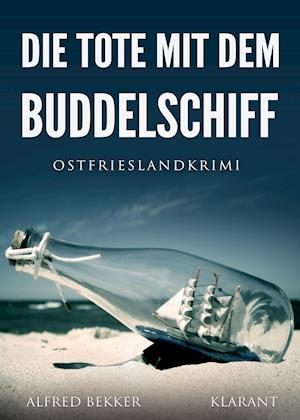 Cover for Alfred Bekker · Die Tote mit dem Buddelschiff. Ostfrieslandkrimi (Paperback Book) (2020)