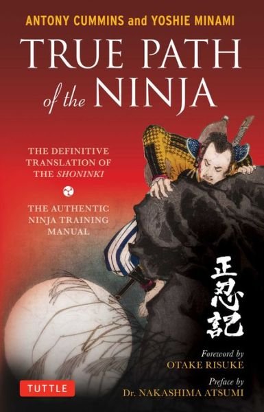 True Path of the Ninja: The Definitive Translation of the Shoninki (The Authentic Ninja Training Manual) - Cummins, Antony, MA - Bøker - Tuttle Publishing - 9784805314395 - 14. mars 2017