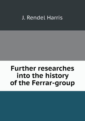 Cover for J. Rendel Harris · Further Researches into the History of the Ferrar-group (Paperback Book) (2013)