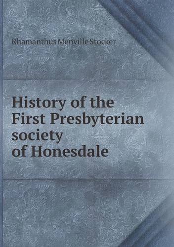 Cover for Rhamanthus Menville Stocker · History of the First Presbyterian Society of Honesdale (Paperback Book) (2013)