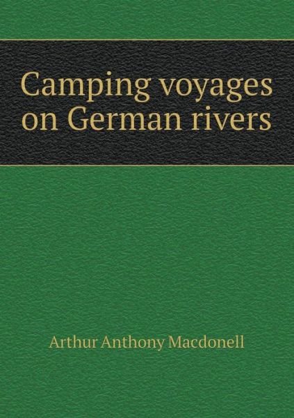 Cover for Arthur Anthony Macdonell · Camping Voyages on German Rivers (Paperback Book) (2014)