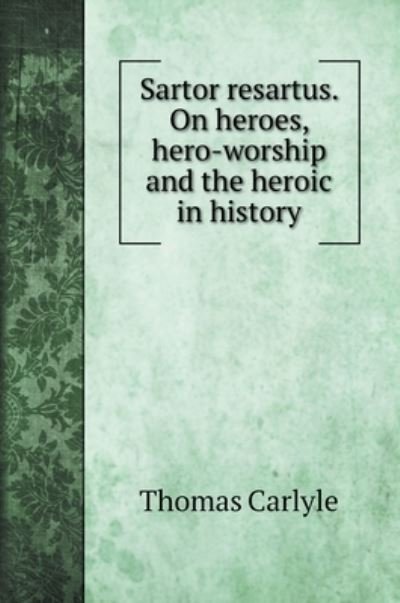Cover for Thomas Carlyle · Sartor resartus. On heroes, hero-worship and the heroic in history (Gebundenes Buch) (2022)