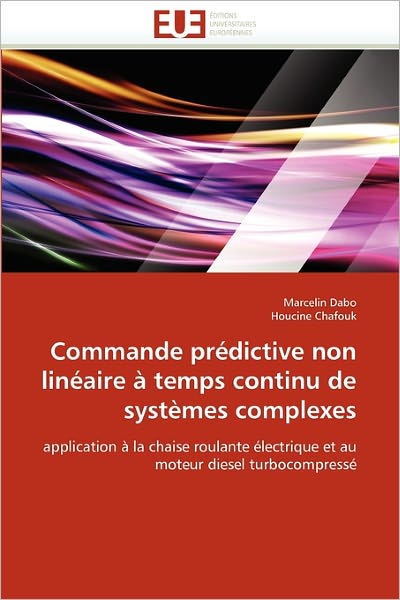 Cover for Houcine Chafouk · Commande Prédictive Non Linéaire À Temps Continu De Systèmes Complexes: Application À La Chaise Roulante Électrique et Au Moteur Diesel Turbocompressé (Paperback Bog) [French edition] (2018)