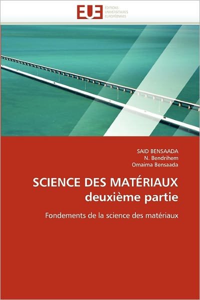 Science Des Matériaux Deuxième Partie: Fondements De La Science Des Matériaux - Omaima Bensaada - Boeken - Editions universitaires europeennes - 9786131556395 - 28 februari 2018