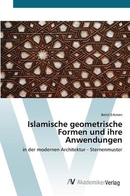 Cover for Betül Erkmen · Islamische geometrische Formen und ihre Anwendungen (Paperback Bog) (2021)
