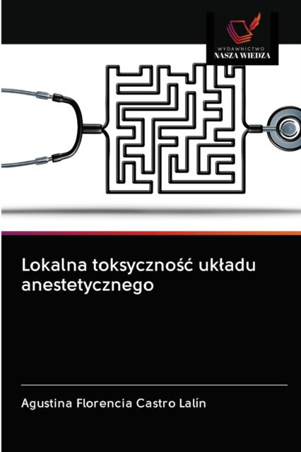 Cover for Agustina Florencia Castro Lalín · Lokalna toksyczno?c ukladu anestetycznego (Paperback Book) (2020)