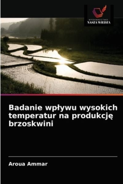 Badanie wplywu wysokich temperatur na produkcj? brzoskwini - Aroua Ammar - Books - Wydawnictwo Nasza Wiedza - 9786203602395 - May 11, 2021