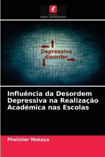 Cover for Phelister Mokaya · Influencia da Desordem Depressiva na Realizacao Academica nas Escolas (Paperback Book) (2021)