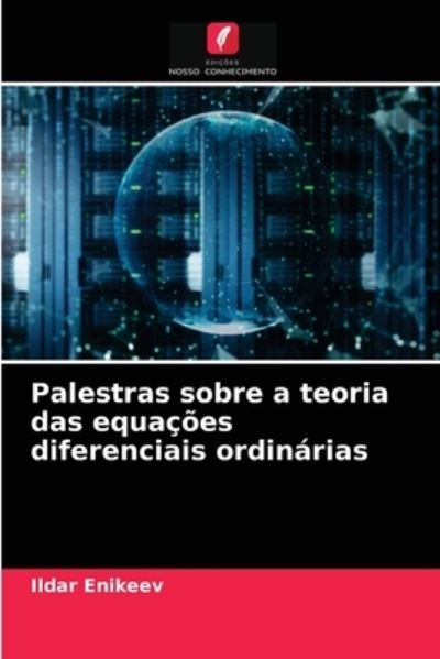 Cover for Ildar Enikeev · Palestras sobre a teoria das equacoes diferenciais ordinarias (Paperback Book) (2021)