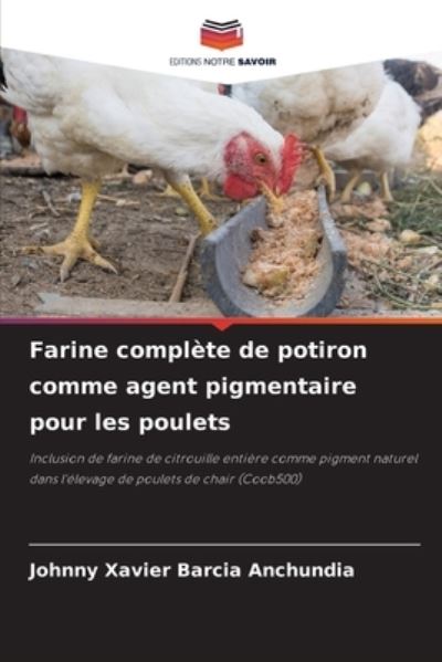 Cover for Johnny Xavier Barcia Anchundia · Farine complete de potiron comme agent pigmentaire pour les poulets (Paperback Book) (2021)