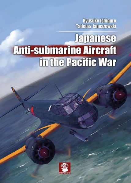 Cover for Ryusuke Ishiguro · Japanese Anti-Submarine Aircraft in the Pacific War (Hardcover Book) (2018)