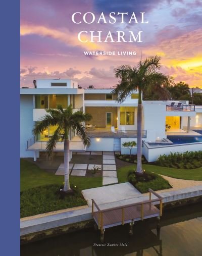 Cover for Francesc Zamora Mola · Coastal Charm: Waterside Living (Hardcover Book) (2023)