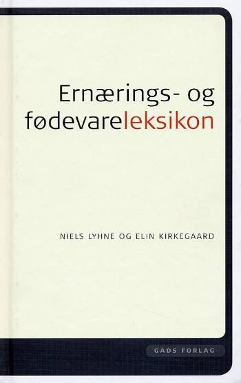 Ernærings- og fødevareleksikon - Niels Lyhne; Elin Kirkegaard - Bücher - Gads Forlag - 9788712036395 - 11. April 2006