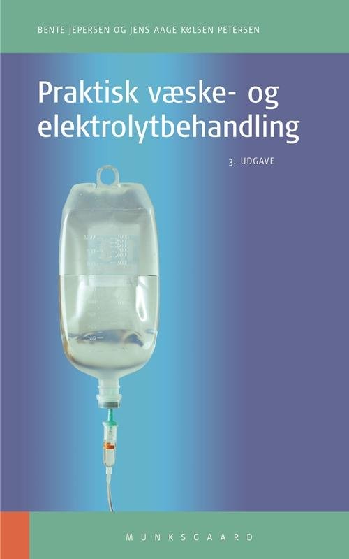 Cover for Bente Jespersen; Jens Aage Kølsen Petersen · Praktisk væske- og elektrolytbehandling (Sewn Spine Book) [3rd edition] (2017)