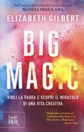 Cover for Elizabeth Gilbert · Big Magic. Vinci La Paura E Scopri Il Miracolo Di Una Vita Creativa (Book)