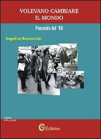 Cover for Angelina Brasacchio · Volevano Cambiare Il Mondo -Passando Dal '68- (Book)