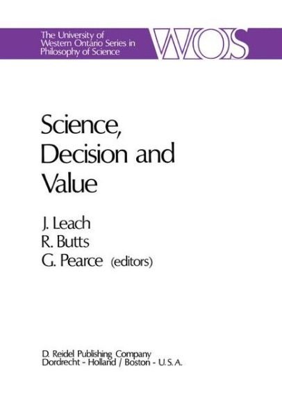 Robert E Butts · Science, Decision and Value - The Western Ontario Series in Philosophy of Science (Hardcover Book) [1973 edition] (1973)