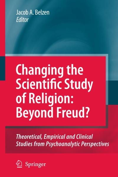 Cover for J a Belzen · Changing the Scientific Study of Religion: Beyond Freud?: Theoretical, Empirical and Clinical Studies from Psychoanalytic Perspectives (Hardcover Book) [2009 edition] (2009)